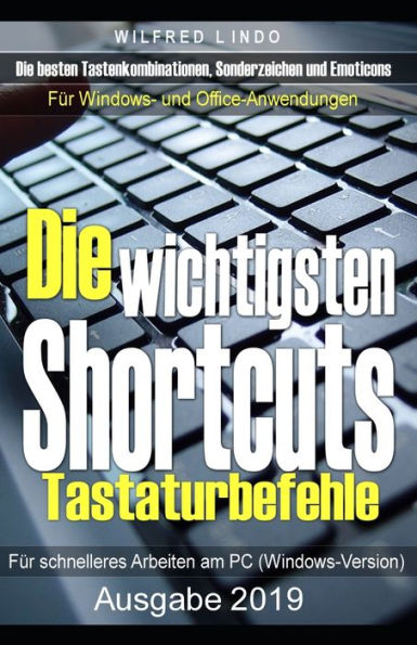Die wichtigsten Shortcuts - Tastaturbefehle f?r schnelleres Arbeiten am PC (Windows-Version): Die besten Tastenkombinationen, Sonderzeichen und ... und Office-Anwendungen (German Edition)