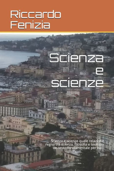 Scienza E Scienze : Scienza E Scienze Quale Relazione Regna Tra Scienza, Filosofia E Teologia Un Testo Fondamentale Per Tutti