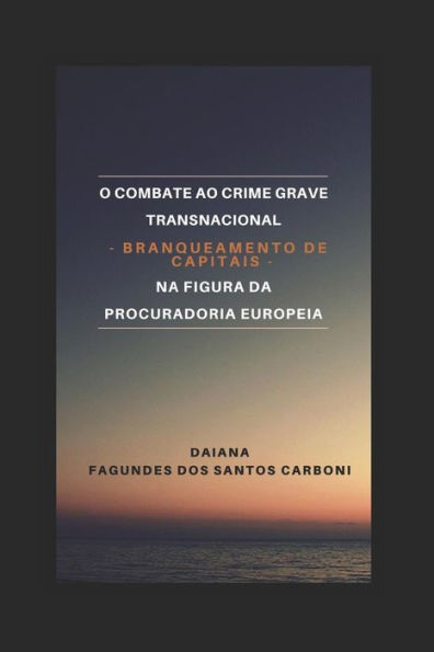 O Combate Ao Crime Grave Transnacional - Branqueamento De Capitais - Na Figura Da Procuradoria Europeia
