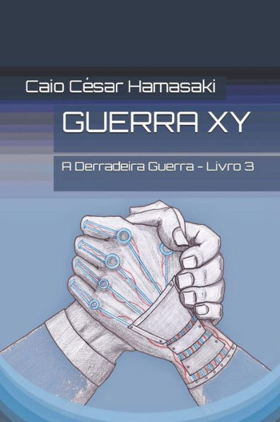 Guerra XY: A Derradeira Guerra - Livro 3 (Guerra XY - Primeira Edic?o) (Portuguese Edition)