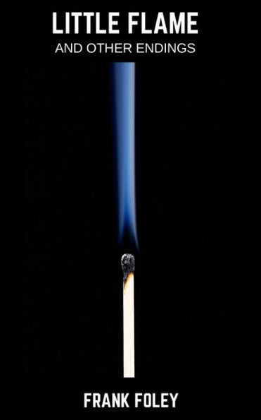 Little Flame: And Other Endings