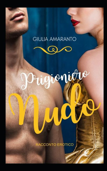 Prigioniero Nudo : Un Ribelle Nei Sotterranei, Una Duchessa Appassionata