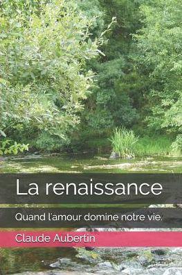 La renaissance: Quand l'amour domine notre vie. (French Edition)