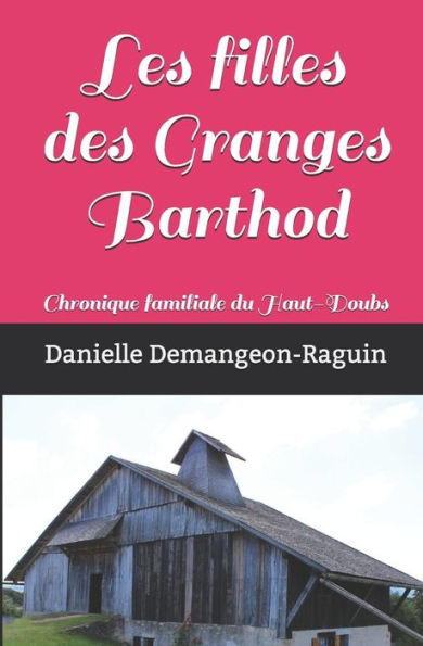 Les Filles Des Granges Barthod: Chronique Familiale Du Haut-Doubs