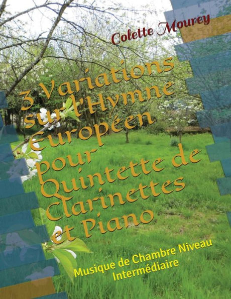 3 Variations sur l'Hymne Europ�en pour Quintette de Clarinettes et Piano: Musique de Chambre Niveau Interm�diaire (French Edition)