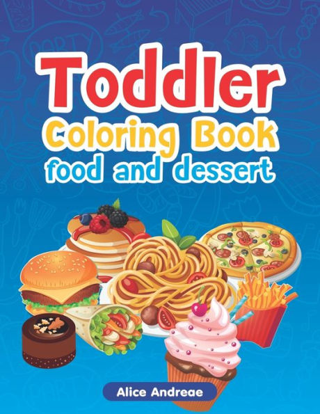 Toddler Coloring Book: Food-Dessert, Activity Book For Kids Ages 2-4