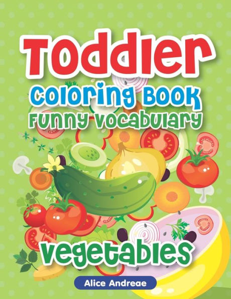 Toddler Coloring Book: Funny Vegetable, Activity Book For Kids Ages 2-4