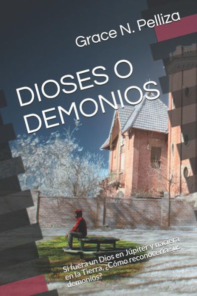 DIOSES O DEMONIOS: Si fuera un Dios en Júpiter y naciera en la Tierra, ¿Cómo reconocería sus demonios? (Hijos De Júpiter) (Spanish Edition)