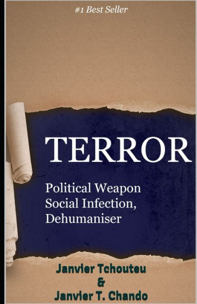 Terror : Political Weapon, Social Infection, Dehumaniser