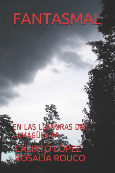 FANTASMAL: EN LAS LLANURAS DEL CAMA?EY IV (EN LAS LLANURAS DEL CAMAG?EY) (Spanish Edition)