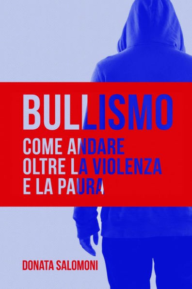 BULLISMO: Come andare oltre la violenza e la paura (Prosociale) (Italian Edition)
