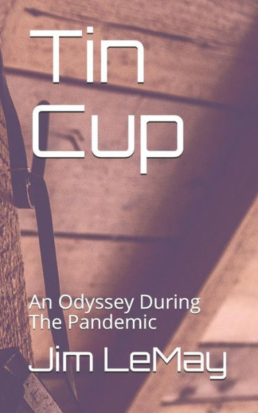 Tin Cup : An Odyssey During The Pandemic
