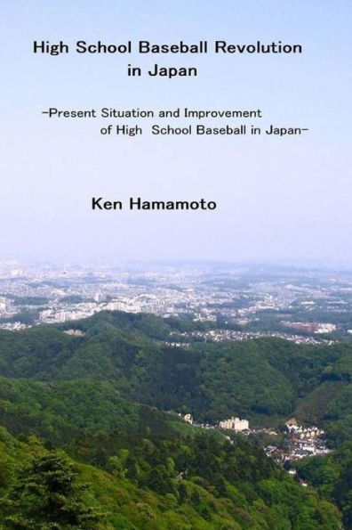 High School Baseball Revolution in Japan: Present Situation and Improvement of High School Baseball in Japan
