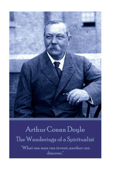 The Wanderings Of A Spiritualist : What One Man Can Invent, Another Can Discover
