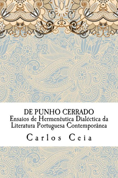 De Punho Cerrado: Ensaios de Hermeneutica Dialectica da Literatura Portuguesa Contemporanea (Obras Completas) (Portuguese Edition)
