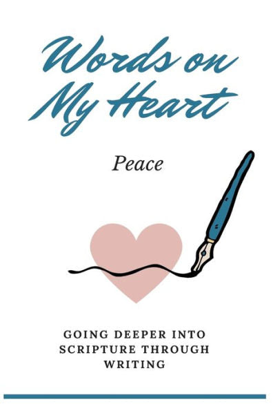 Words On My Heart - Peace : Going Deeper Into Scripture Through Writing