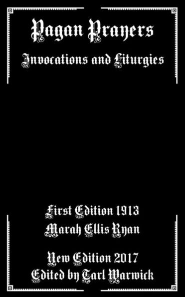 Pagan Prayers : Invocations And Liturgies