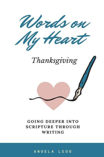 Words On My Heart- Thanksgiving : Going Deeper Into Scripture Through Writing