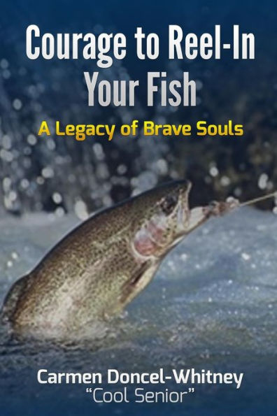 Courage to Reel-In Your Fish: A Legacy of Brave Souls (Color Edition) (Let's Get Healthy!)
