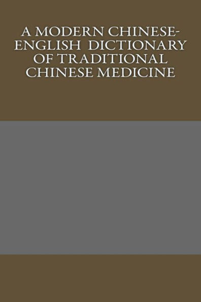 A Modern Chinese-English Dictionary of Traditional Chinese Medicine
