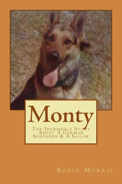 Monty : The Incredible Story About A German Shepherd And A Sailor
