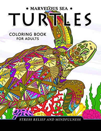 Marvelous Sea Turtles Coloring Book For Adults: Stress-Relief Coloring Book For Grown-Ups