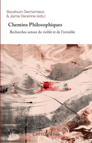 Chemins Philosophiques: Recherches autour du visible et de l'invisible (Entre le visible et l�invisible) (Edición francesa)