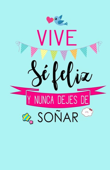 Vive, Se Feliz Y Nunca Dejes De Soñar : Libreta De Notas Keller Books