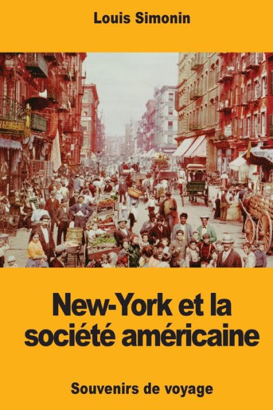 New-York Et La Société Américaine : Souvenirs De Voyage