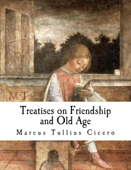 Treatises On Friendship And Old Age - 9781981292226