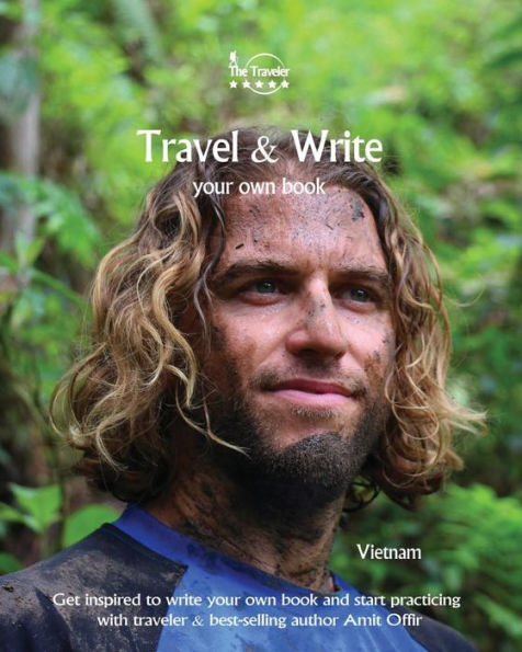 Travel And Write Your Own Book - Vietnam : Get Inspired To Write Your Own Book And Start Practicing