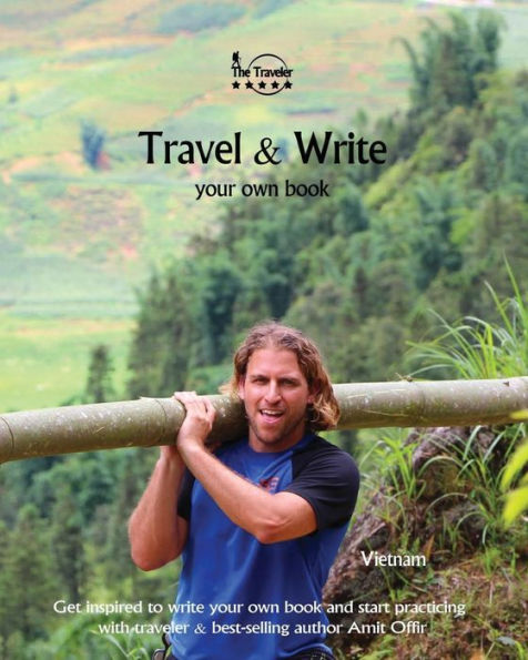 Travel And Write Your Own Book - Vietnam : Get Inspired To Write Your Own Book And Start Practicing - 9781981294381