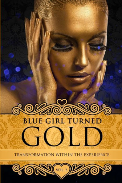 Blue Girl Turned Gold Volume 2: Transformation Within The Experience
