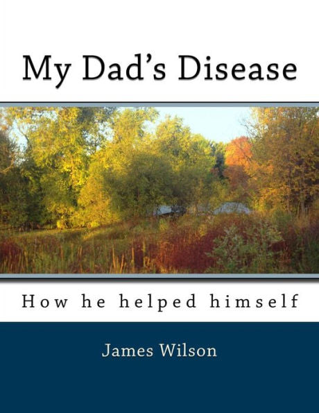 My Dad's Disease : How He Helped Himself