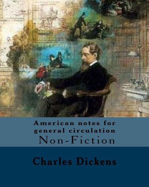 American notes for general circulation. By: Charles Dickens, Illustrated By: C.(Clarkson Frederick) Stanfield (3 December 1793 � 18 May 1867).: ... to North America from January to June 1842.