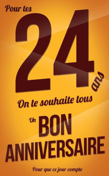 Bon anniversaire - 24 ans pour les: Taille M (12,7x20cm) (Pour que ce jour compte) (French Edition)