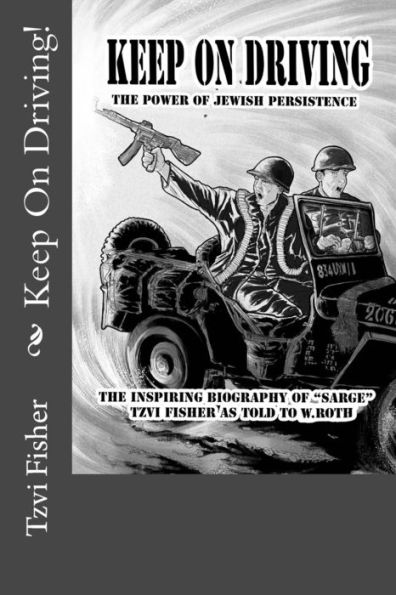 Keep On Driving!: The power of Jewish persistence - despite all - learned from General Patton, and applied to serving Hashem