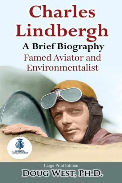 Charles Lindbergh: A Short Biography: Famed Aviator and Environmentalist (30 Minute Book Series)