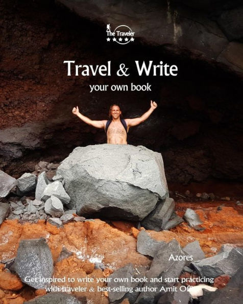 Travel And Write Your Own Book - Azores : Get Inspired To Write Your Own Book And Start Practicing With Traveler And Best-Selling Author Amit Offir - 9781981422425