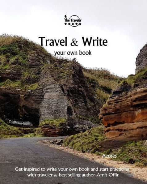 Travel And Write Your Own Book - Azores : Get Inspired To Write Your Own Book And Start Practicing With Traveler And Best-Selling Author Amit Offir - 9781981422524