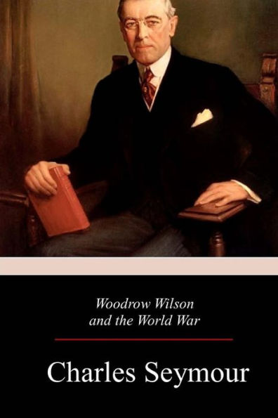 Woodrow Wilson And The World War - 9781981425334