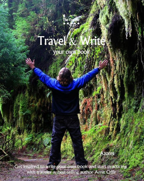 Travel And Write Your Own Book - Azores : Get Inspired To Write Your Own Book And Start Practicing With Traveler And Best-Selling Author Amit Offir - 9781981447879