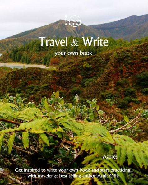 Travel And Write Your Own Book, Blog And Stories - Azores : Get Inspired To Write And Start Practicing