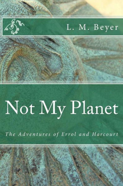 Not My Planet : The Adventures Of Errol And Harcourt