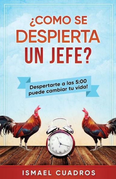 ¿Cómo se despierta un jefe?: Aumente su productividad. ¿Quieres lograr más en su día? �Siempre se queja de que el tiempo avanza m�sr�pido para usted? ... productivo en lo que hace? (Edición en español)