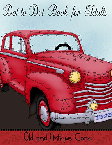 Dot To Dot Book For Adults: Old And Antique Cars: Connect The Dot Puzzle Book For Adults