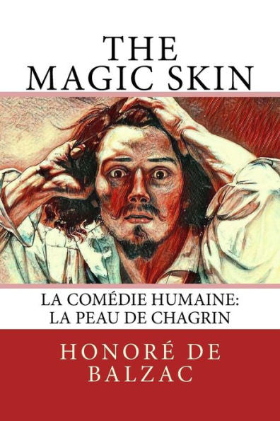The Magic Skin : La Comédie Humaine: La Peau De Chagrin