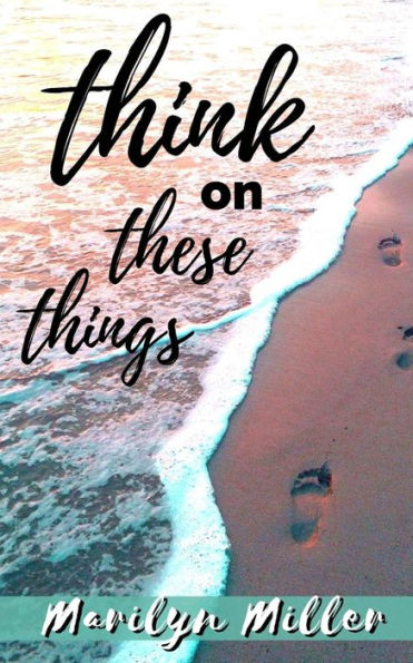 Think On These Things : Intentional Thoughts With Scripture