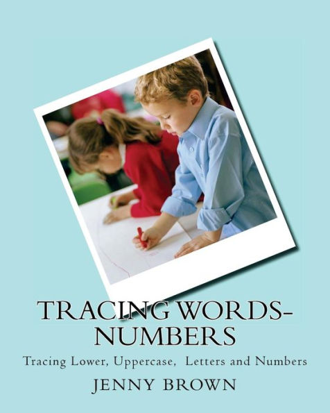 Tracing Words-Numbers : Tracing Lower, Uppercase, Letters And Numbers