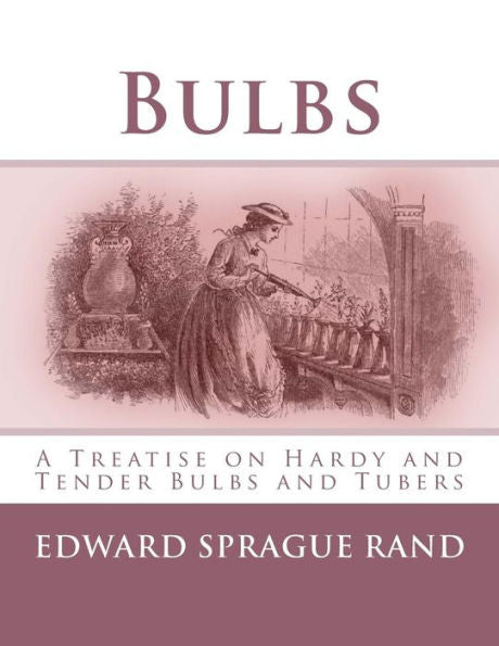 Bulbos: un tratado sobre bulbos y tubérculos tiernos y resistentes
